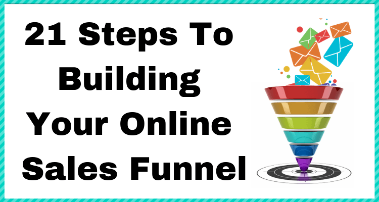 21 Steps To Building Your Online Sales Funnel