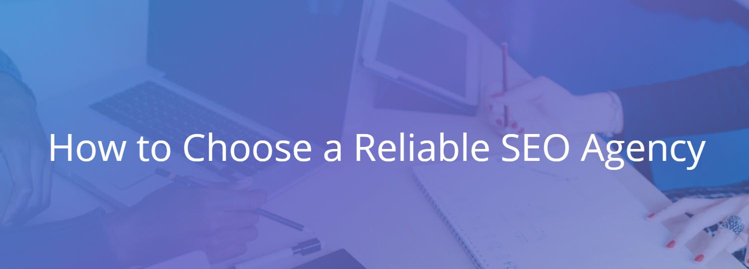 How to Choose a Reliable SEO Agency for your Business